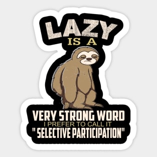 Lazy is a strong word I prefer to call it selective participation..Sloth funny gift Sticker